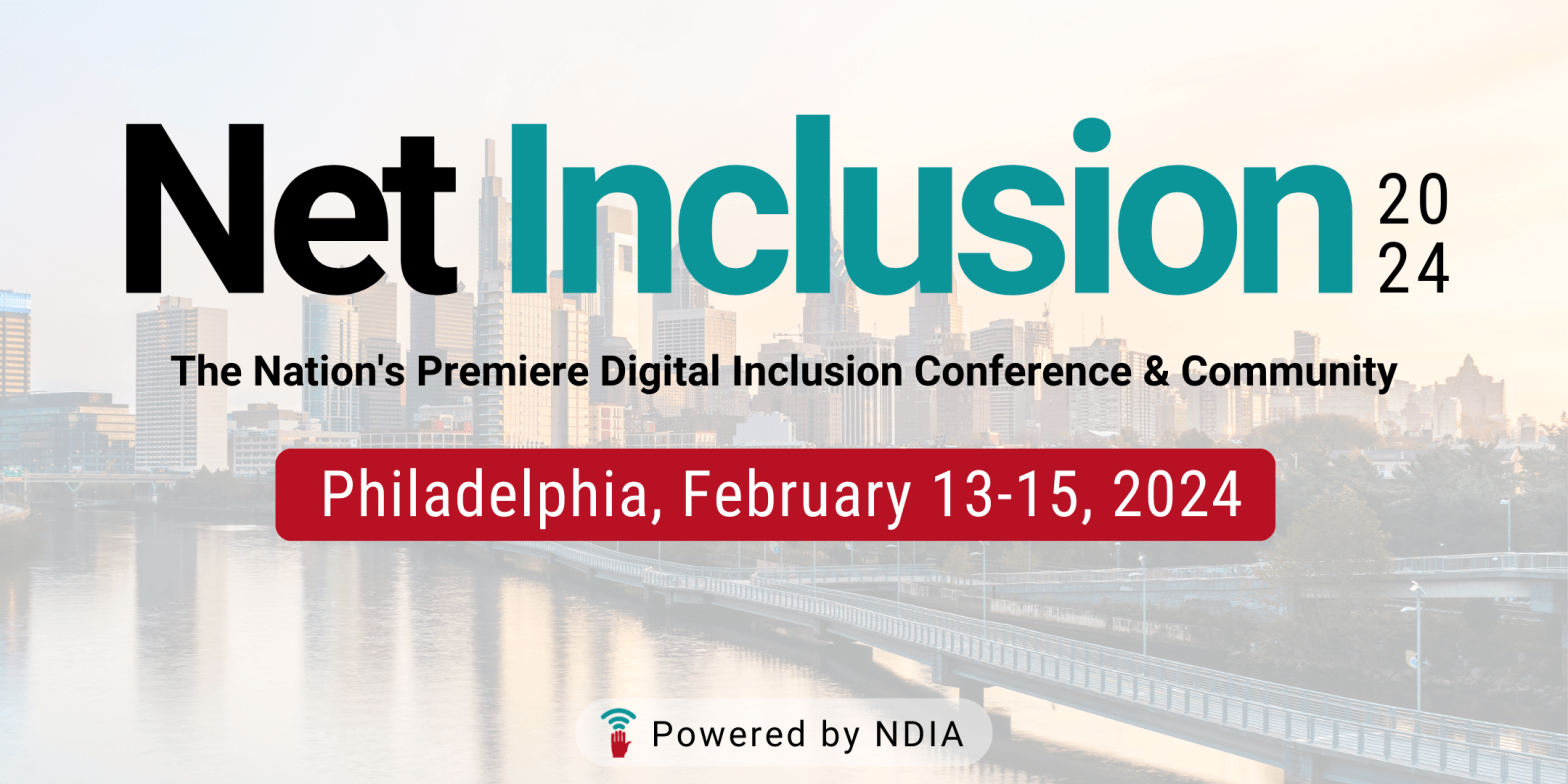 banner reading net inclusion 2024, the nation's premiere digital inclusion conference & community, philadelphia, february 13-15, 2024, powered by NDIA