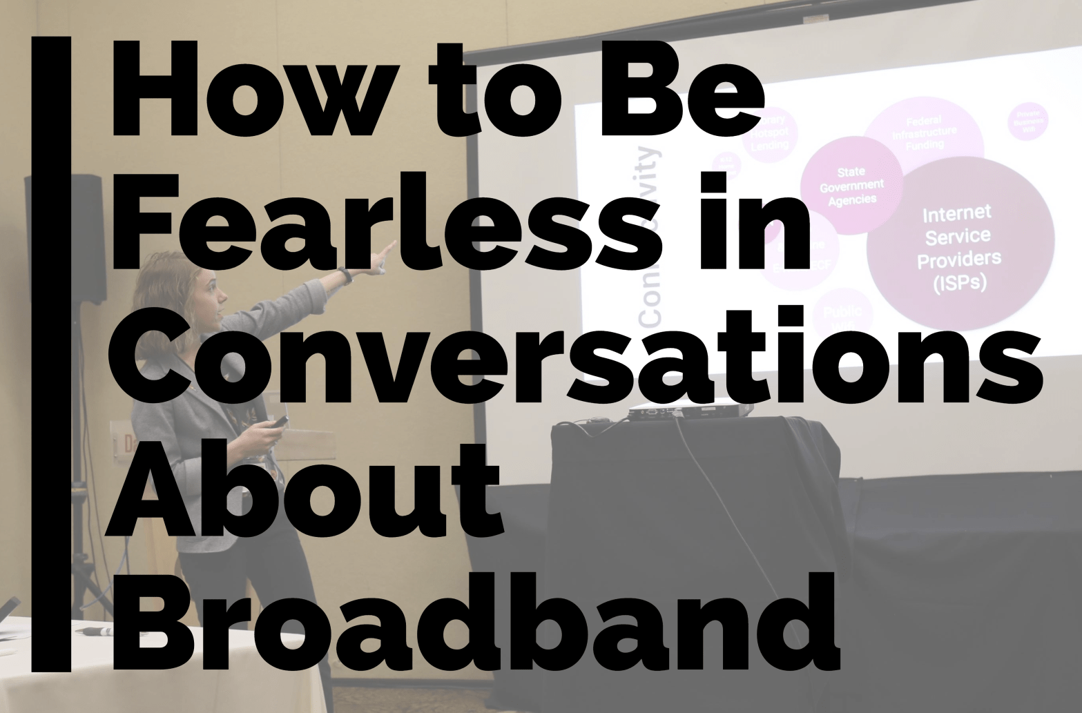 How to be Fearless in Conversations About Broadband title card